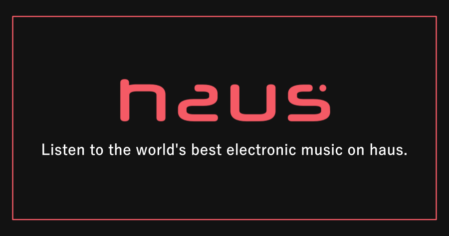 haus 全世界最好的線上電音播放器，沒有 DJ 也能讓所有人嗨翻天！