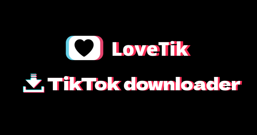 LOVETik 線上無廣告 TikTok 影片下載工具，完全免費並支援下載無浮水印！