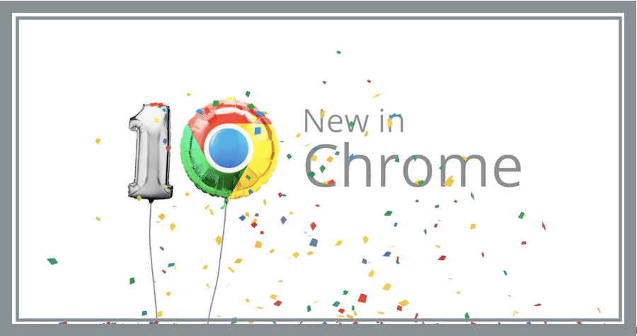 Chrome 69 瀏覽器邁入 10 周年，有哪些功能與特色呢？